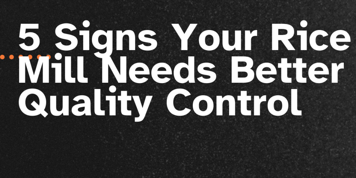 5 Signs Your Rice Mill Needs Better Quality Control